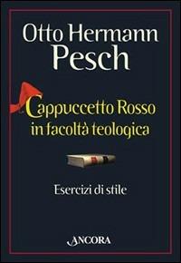 Cappuccetto Rosso in facoltà teologica. Esercizi di stile - Otto H. Pesch - Libro Ancora 2003, Fuori collana | Libraccio.it