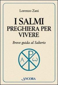 I salmi preghiera per vivere. Breve guida al salterio - Lorenzo Zani - Libro Ancora 2003, Parola di vita | Libraccio.it