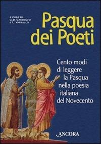 Pasqua dei poeti. Cento modi di leggere la Pasqua nella poesia italiana del Novecento  - Libro Ancora 2003, Incursioni | Libraccio.it