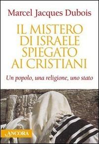 Il mistero di Israele spiegato ai cristiani - Marcel-Jacques Dubois - Libro Ancora 2003, Judaica | Libraccio.it