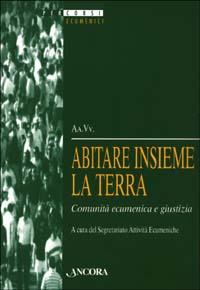 Abitare insieme la terra. Comunità ecumenica e giustizia  - Libro Ancora 2003, Percorsi ecumenici | Libraccio.it