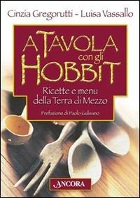 A tavola con gli hobbit. Ricette e menù della Terra di Mezzo - Cinzia Gregorutti, Luisa Vassallo - Libro Ancora 2003, Fuori collana | Libraccio.it