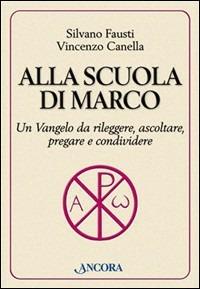 Alla scuola di Marco - Silvano Fausti, Vincenzo Canella - Libro Ancora 2004, Parola di vita | Libraccio.it