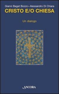 Cristo e/o Chiesa - Gianni Baget Bozzo, Alessandro Di Chiara - Libro Ancora 2003, Fuori collana | Libraccio.it