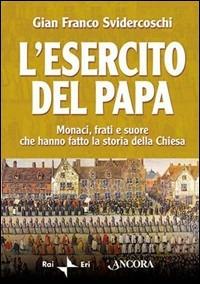 L' esercito del papa. Monaci, frati e suore che hanno fatto la storia della Chiesa - Gian Franco Svidercoschi - Libro Ancora 2003, Il cupolone | Libraccio.it