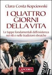 I quattro giorni della vita. Le tappe fondamentali dell'esistenza nei riti e nelle tradizioni ebraiche