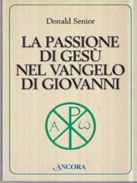 La passione di Gesù nel Vangelo di Giovanni - Donald Senior - Libro Ancora 2004, Parola di vita | Libraccio.it