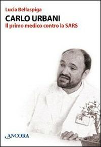 Carlo Urbani - Lucia Bellaspiga - Libro Ancora 2004, Profili | Libraccio.it