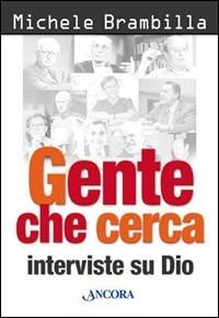 Gente che cerca. Interviste su Dio - Michele Brambilla - Libro Ancora 2004, Profili | Libraccio.it