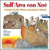 Sull'arca con Noè. I mosaici di San Marco raccontano il diluvio - Paola Bona, Zaira Zuffetti - Libro Ancora 2004, Piccoli segni | Libraccio.it