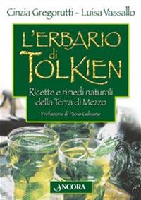 L'erbario di Tolkien. Ricette e rimedi naturali della Terra di Mezzo - Cinzia Gregorutti, Luisa Vassallo - Libro Ancora 2004, Fuori collana | Libraccio.it