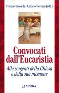 Convocati dall'eucaristia. Alle sorgenti Chiesa e della sua missione  - Libro Ancora 2004, Strumenti per il lavoro pastorale | Libraccio.it