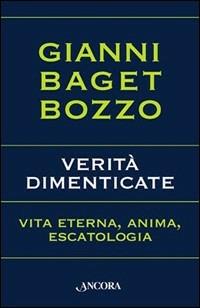 Verità dimenticate. Vita eterna, anima, escatologia - Gianni Baget Bozzo - Libro Ancora 2005, Fuori collana | Libraccio.it