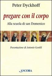 Pregare con il corpo. Alla scuola di San Domenico