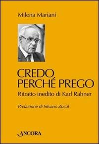 Credo perché prego. Ritratto inedito di Karl Rahner - Milena Mariani - Libro Ancora 2005, Testimoni del nostro tempo | Libraccio.it