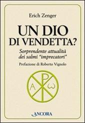 Un Dio di vendetta? Sorprendente attualità dei salmi «imprecatori»