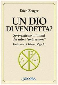 Un Dio di vendetta? Sorprendente attualità dei salmi «imprecatori» - Erich Zenger - Libro Ancora 2005, Parola di vita | Libraccio.it