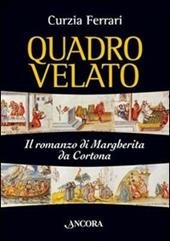 Quadro velato. Il romanzo di Margherita da Cortona