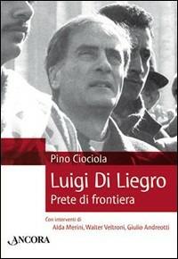 Luigi di Liegro. Prete di frontiera - Pino Ciociola - Libro Ancora 2006, Testimoni del nostro tempo | Libraccio.it