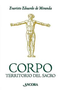 Corpo. Territorio del sacro - Evaristo Eduardo De Miranda - Libro Ancora 2005, In cammino | Libraccio.it