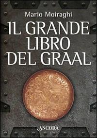Il grande libro del Graal - Mario Moiraghi - Libro Ancora 2006, Medievalia | Libraccio.it