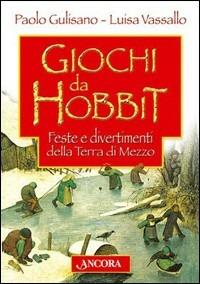 Giochi da Hobbit. Feste e divertimenti dalla Terra di Mezzo - Paolo Gulisano, Luisa Vassallo - Libro Ancora 2005 | Libraccio.it