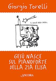 Gesù nasce sul pianoforte di zia Elisa. Storie e ricordi di Natale - Giorgio Torelli - Libro Ancora 2005, Incursioni | Libraccio.it