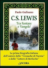 C. S. Lewis. Tra fantasy e Vangelo - Paolo Gulisano - Libro Ancora 2005, Incursioni | Libraccio.it