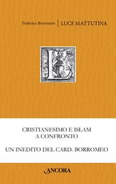 Luce mattutina. Dialogo sulla vera fede tra un cristiano e un musulmano