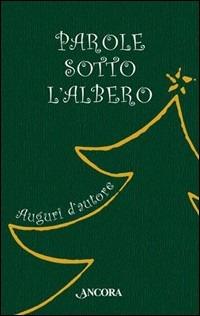 Parole sotto l'albero. Auguri d'autore  - Libro Ancora 2005, Auguri e parole | Libraccio.it