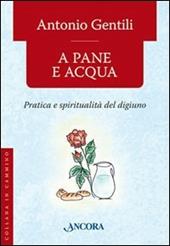 A pane e acqua. Pratica e spiritualità del digiuno