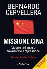 Missione Cina. Viaggio nell'Impero tra mercato e repressione - Bernardo Cervellera - Libro Ancora 2006, Frontiere | Libraccio.it