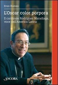L' Oscar color porpora. Il cardinale Rodriguez Maradiaga voce dell'America Latina - Enzo Romeo - Libro Ancora 2006, Frontiere | Libraccio.it