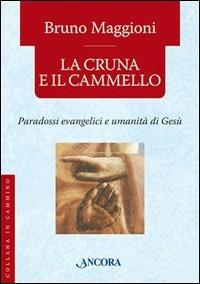 La cruna e il cammello. Percorsi evangelici e umanità di Gesù - Bruno Maggioni - Libro Ancora 2006, In cammino | Libraccio.it
