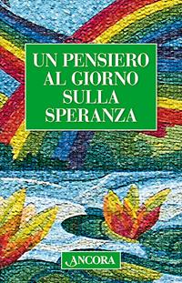 Un pensiero al giorno sulla speranza  - Libro Ancora 2006, Minuscoli | Libraccio.it