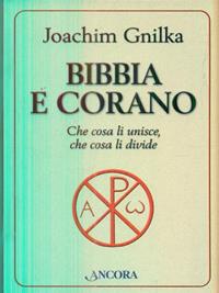 Bibbia e Corano. Che cosa li unisce, che cosa li divide - Joachim Gnilka - Libro Ancora 2006, Parola di vita | Libraccio.it