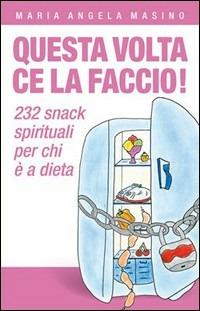 Questa volta ce la faccio! 232 aiutini spirituali per chi è a dieta - M. Angela Masino - Libro Ancora 2006, Minuscoli | Libraccio.it