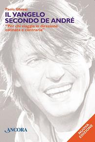 Il vangelo secondo De André. «Per chi viaggia in direzione ostinata e contraria» - Paolo Ghezzi - Libro Ancora 2006, Maestri di frontiera | Libraccio.it