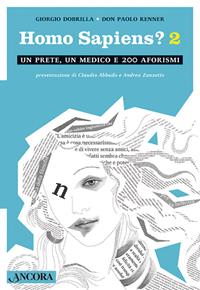 Homo sapiens 2. Un prete, un medico e 200 aforismi - Giorgio Dobrilla, Paolo Renner - Libro Ancora 2006 | Libraccio.it