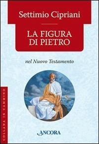 La figura di Pietro - Settimio Cipriani - Libro Ancora 2006, In cammino | Libraccio.it