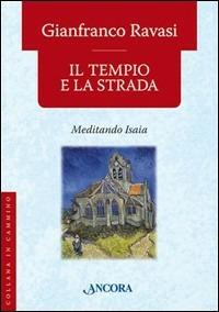 Il tempio e la strada. Meditando Isaia - Gianfranco Ravasi - Libro Ancora 2006, In cammino | Libraccio.it