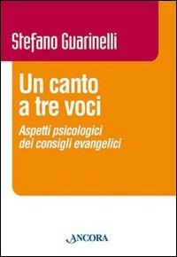 Un canto a tre voci - Stefano Guarinelli - Libro Ancora 2006, Vita consacrata | Libraccio.it