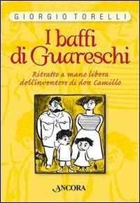 I baffi di Guareschi - Giorgio Torelli - Libro Ancora 2006, Incursioni | Libraccio.it