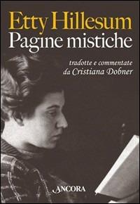 Pagine mistiche tradotte e commentate da Cristiana Dobner - Etty Hillesum - Libro Ancora 2007, Testimoni del nostro tempo | Libraccio.it