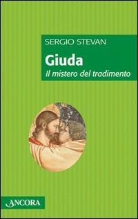 Giuda. Il mistero del tradimento - Sergio Stevan - Libro Ancora 2007, Frammenti | Libraccio.it