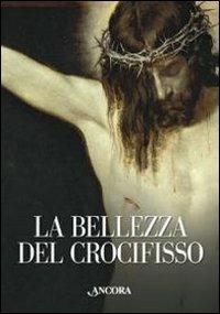 La bellezza del crocifisso - Rita Capurro, Enrica Fasano - Libro Ancora 2010, Tra arte e teologia | Libraccio.it