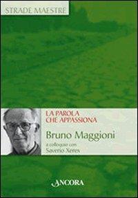 La parola che appassiona - Saverio Xeres, Bruno Maggioni - Libro Ancora 2007, Strade maestre | Libraccio.it
