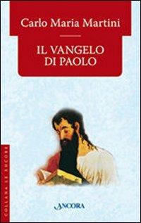 Il Vangelo di Paolo - Carlo Maria Martini - Libro Ancora 2017, Le ancore | Libraccio.it