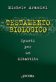 Testamento biologico - Michele Aramini - Libro Ancora 2007, Focus | Libraccio.it