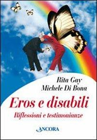 Eros e disabili. Riflessioni e testimonianze - Rita Gay, Michele Di Bona - Libro Ancora 2007, Percorsi familiari | Libraccio.it